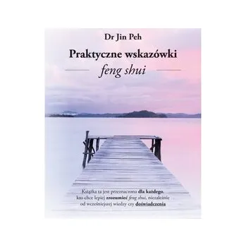 Praktyczne Wskazówki Feng Shui - Peh, Dr Jin