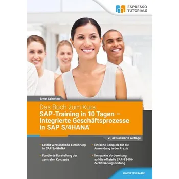 Das Buch zum Kurs: SAP-Training in 10 Tagen - Integrierte Geschäftsprozesse in SAP S/4HANA - 2.,aktualisierte Auflage - Schulten, Ernst