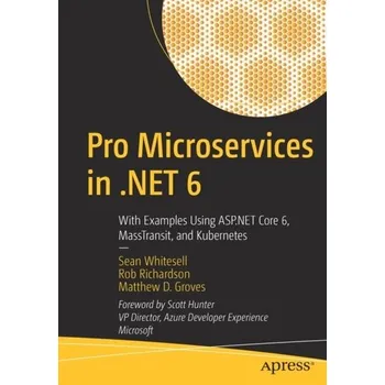 Technika Pro Microservices in .NET 6 - Whitesell, Sean; Richardson, Rob; Groves, Matthew D.