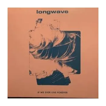 Zahraniční hudba LP Longwave: If We Ever Live Forever LTD | CLR 2019 Teal Blue Vinyl Limited Edition