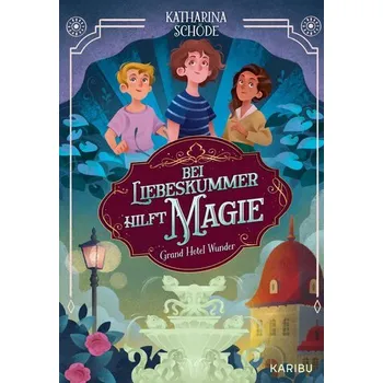 Grand Hotel Wunder (Band 2) - Bei Liebeskummer hilft Magie! - Schöde, Katharina