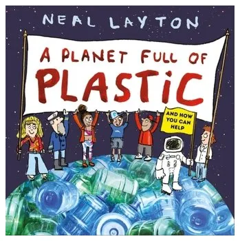 A Planet Full of Plastic - Layton, Neal
