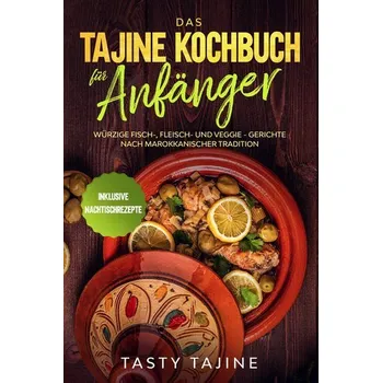 Das Tajine Kochbuch für Anfänger: Würzige Fisch-, Fleisch- und Veggie Gerichte nach marokkanischer Tradition - Inklusive Nachtis - Tajine, Tasty [DE] (2024, Brožovaná, edition JT)