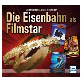 Die Eisenbahn als Filmstar - Eberhard Urban