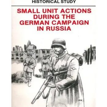 Populárně naučná literatura pro dospělé Historical Study: Small Unit Actions During the German Campaign in Russia – Department of the Army,Penny Hill Press (EN)