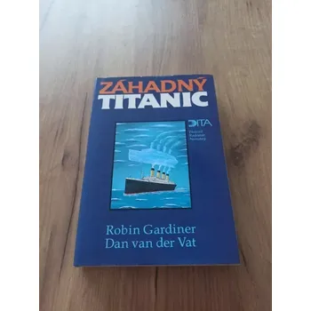 ROBIN GARDINER, DAN VAN DER VAT - Záhadný Titanic (Záhadný Titanic)