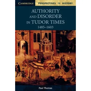 Populárně naučná literatura pro dospělé Authority and Disorder in Tudor Times, 1485-1603 - Paul, Thomas