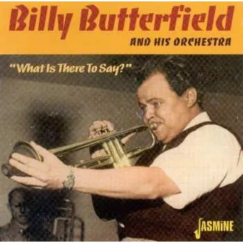 Zahraniční hudba CD Billy Butterfield And His Orchestra: What Is There To Say? 2005