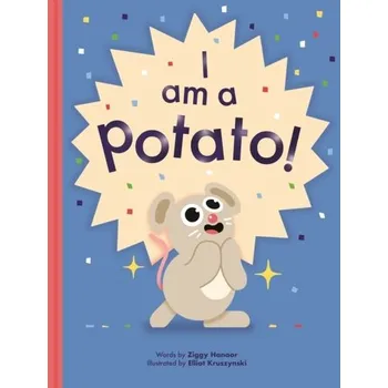 I Am a Potato! - Hanaor, Ziggy; Bowsher, Alice