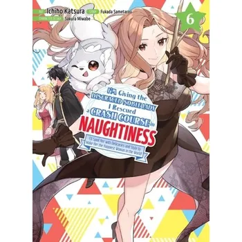 I'm Giving the Disgraced Noble Lady I Rescued a Crash Course in Naughtiness 6 - Fukada, Sametarou