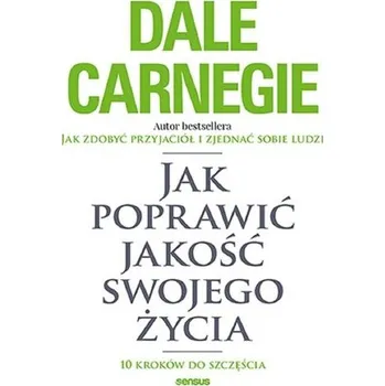 Jak poprawić jakość swojego życia - Dale Carnegie