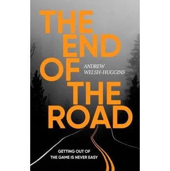 The End of the Road - Welsh-Huggins, Andrew [EN] (2024, Brožovaná, Bloomsbury Publishing PLC)