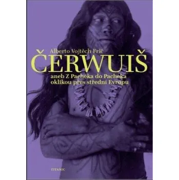 Kniha ČERWUIŠ aneb Z Pacheka do Pacheka oklikou přes střední Evropu elektronická kniha