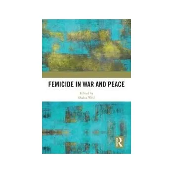 Femicide in War and Peace - Shalva Weil