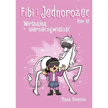 Fibi i jednorożec T.12 Wirtualna nierzeczywistość - Dana Simpson