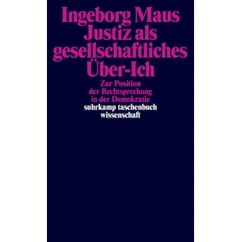 Justiz als gesellschaftliches Über-Ich - Maus, Ingeborg