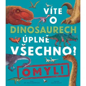 Bystrá hlava Víte o dinosaurech úplně všechno? Omyl! - Nick Crumpton - 978-80-277-4088-8