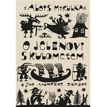 Pohádka O jelenovi s kulometem a jiné trampské zkazky - Alois Mikulka (2024, brožovaná)