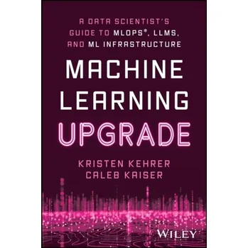 Technika Machine Learning Upgrade: A Data Scientist's Guide to MLOps, LLMs, and ML Infrastructure - Iriarte, Professor Jose (University of Exeter, UK)