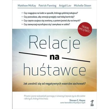 Relacje na huśtawce. Jak uwolnić się od negatywnych wzorców zachowań? - Lev, Avigail; McKay, Matthew