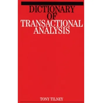 Dictionary of Transactional Analysis - Tilney, Tony (Thanet Centre for Psychotherapeutic Studies, Birmingham)