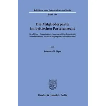 Die Mitgliederpartei im britischen Parteienrecht. - Jäger, Johannes M.