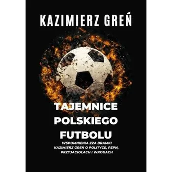 Tajemnice polskiego futbolu - Kazimierz Greń