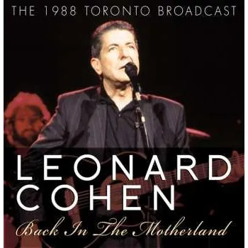 Zahraniční hudba CD Leonard Cohen: Back In The Motherland (The 1988 Toronto Broadcast) 2011