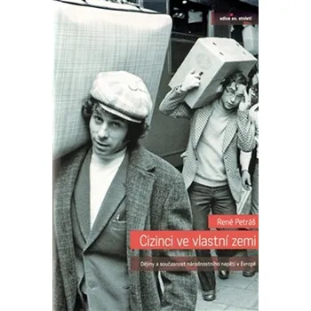 Cizinci ve vlastní zemi - Dějiny a současnost národnostního napětí v Evropě