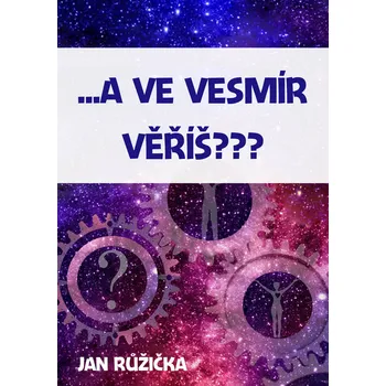 Kniha …A ve vesmír věříš?