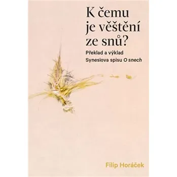 K čemu je věštění ze snů? - Překlad a výklad Synesiova spisu O snech
