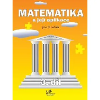 Matematika Matematika a její aplikace pro 4. ročník – 3. díl, 1. vydání - Josef Molnár