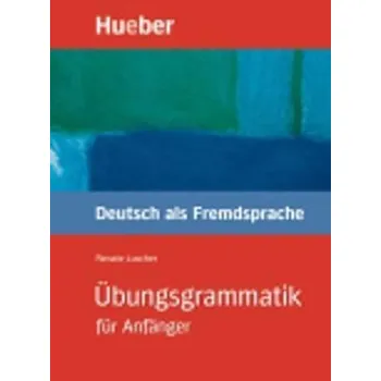 Německý jazyk Übungsgrammatik für Anfänger: Lehr- und Übungsbuch