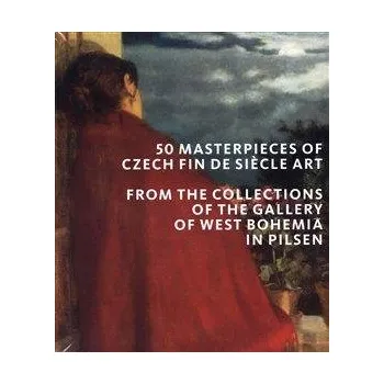 Cizojazyčná kniha 50 masterpieces of Czech Fin de Siecle Art from the Collections of the Gallery of West Boh