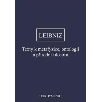 Texty k metafyzice, ontologii a přírodní filosofii - Gottfried Wilhelm Leibniz