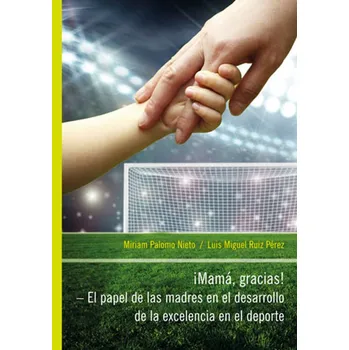 Kniha iMamá, Gracias! – El papel de las madres en el desarrollo de la excelencia en el deporte