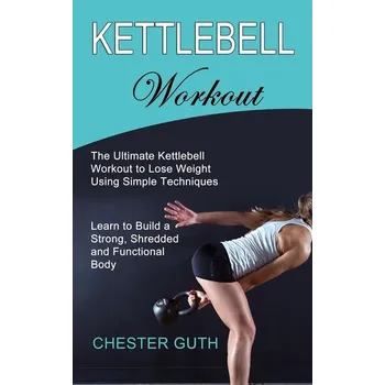 Kettlebell Workout - Guth, Chester