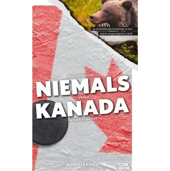 Literární cestopis Was Sie dachten, NIEMALS über KANADA wissen zu wollen - König, Manuela