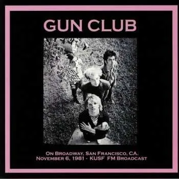 Zahraniční hudba LP The Gun Club: On Broadway, San Francisco, CA. November 6, 1981 - KUSF FM Broadcast 2023 Limited Edition Vinyl