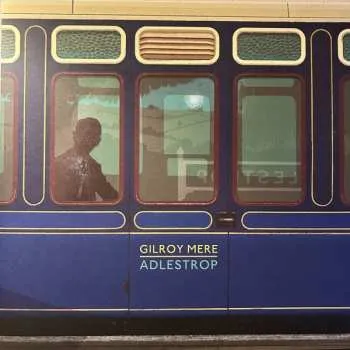 Zahraniční hudba LP Gilroy Mere: Adlestrop CLR | LTD | NUM 2023 Numbered Blue Coloured Vinyl Limited Edition