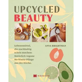 UPCYCLED BEAUTY - Brightman, Anna