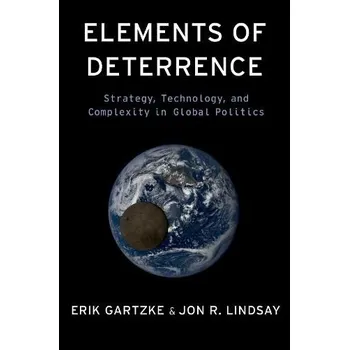 Cizí jazyk Elements of Deterrence - Gartzke, Erik (Professor in the Department of Political Science, Professor in the Department of Political Science, University of California San Diego) a Lindsay, Jon R. (Professor in the Department of Political Science, Professor 