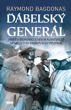 Ďábelský generál: Příběh jednoho z nejobávanějších německých tankových velitelů - Raymond Bagdonas (2024, pevná)