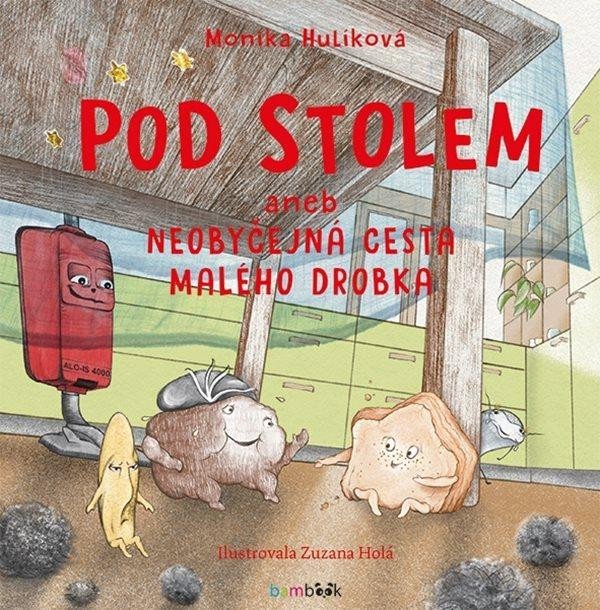 Pod stolem aneb Neobyčejná cesta malého drobka - Monika Hulíková (2024 ...