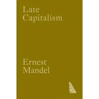 Late Capitalism - Mandel, Ernest [EN] (2024, Brožovaná, Verso Books)