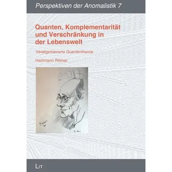 Quanten, Komplementarität und Verschränkung in der Lebenswelt - Römer, Hartmann