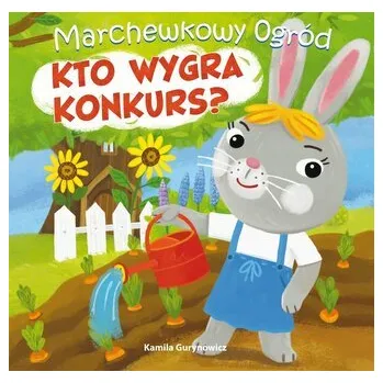Pohádka Marchewkowy ogród T.1 Kto wygra konkurs? - Gurynowicz Kamila