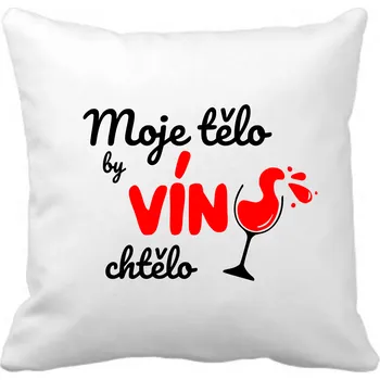 Dekorativní polštářek Fenomeno Polštářek - Moje tělo by víno chtělo