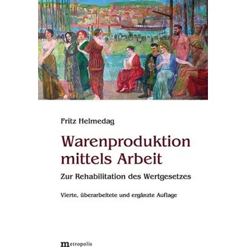 Warenproduktion mittels Arbeit - Helmedag, Fritz [DE] (2024, Firma, Metropolis Verlag)