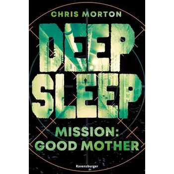 Deep Sleep, Band 3: Mission: Good Mother | Explosiver Action-Thriller für Geheimagenten-Fans - Chris Morton